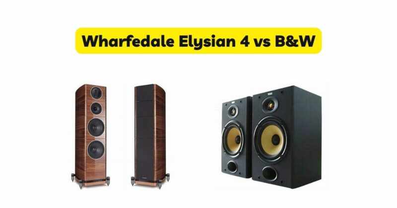Wharfedale Elysian 4 vs B&W