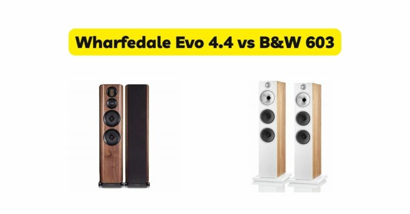 Wharfedale Evo 4.4 vs B&W 603