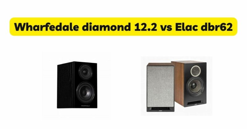 Wharfedale diamond 12.2 vs Elac dbr62