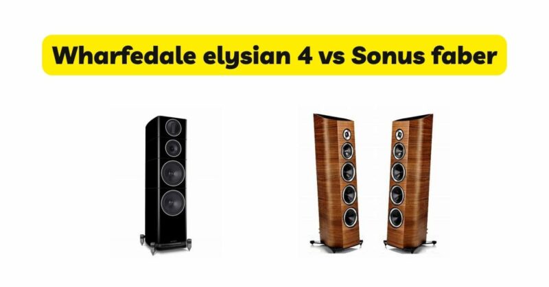 Wharfedale elysian 4 vs Sonus faber