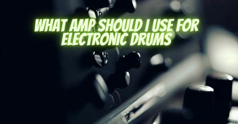 What amp should I use for electronic drums