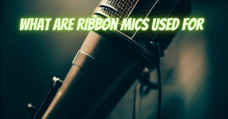 What are ribbon mics used for
