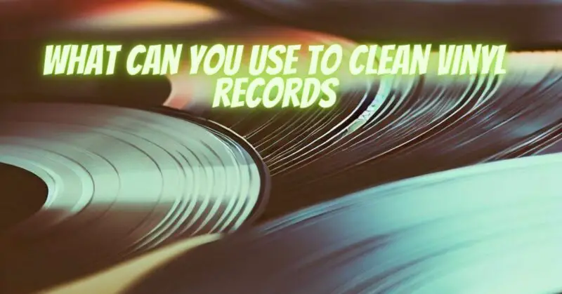 What can you use to clean vinyl records