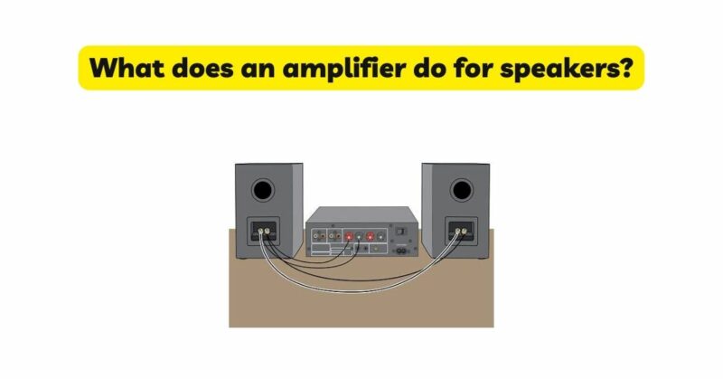 What does an amplifier do for speakers?