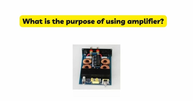 What is the purpose of using amplifier?