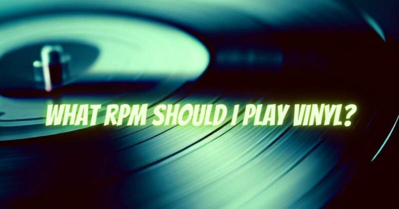 What rpm should I play vinyl?