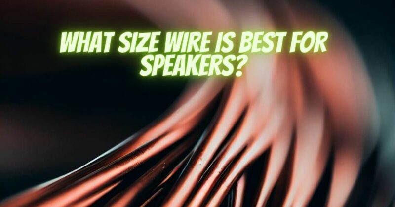 What size wire is best for speakers?