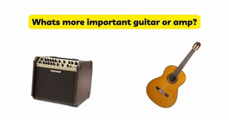 Whats more important guitar or amp?