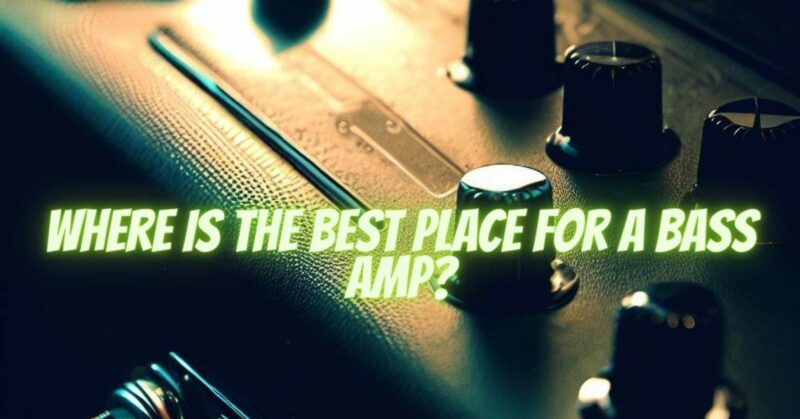 Where is the best place for a bass amp?