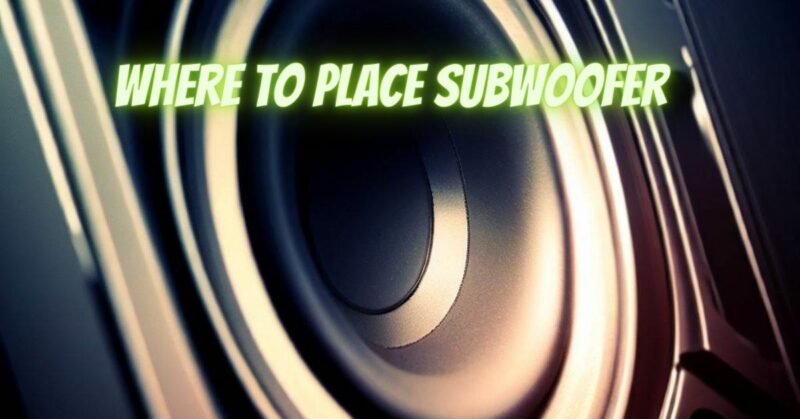 Where to place subwoofer - All For Turntables