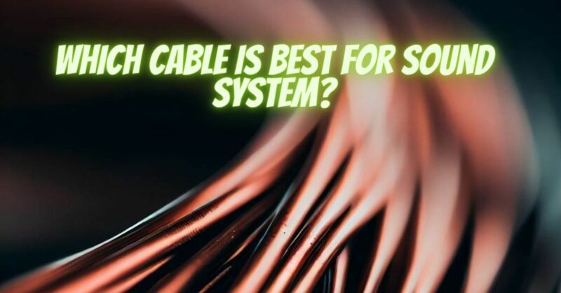 Which cable is best for sound system?