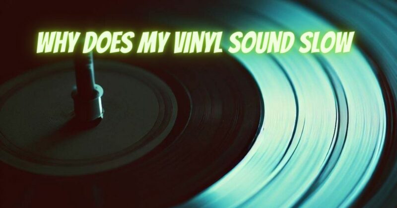 Why Does My Vinyl Sound Slow