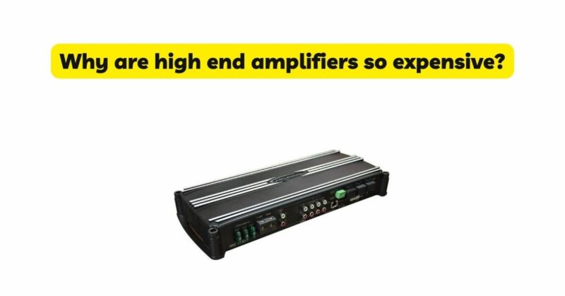 Why are high end amplifiers so expensive?