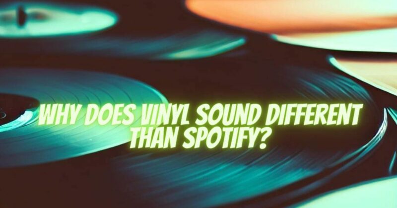 Why does vinyl sound different than Spotify?