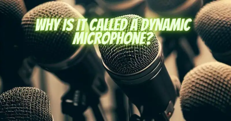 Why is it called a dynamic microphone?
