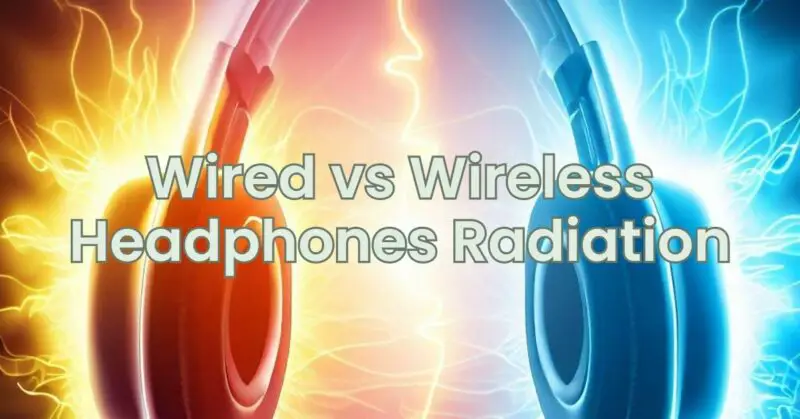 Wired vs Wireless Headphones Radiation