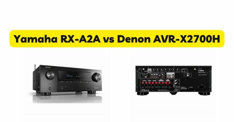 Yamaha RX-A2A vs Denon AVR-X2700H