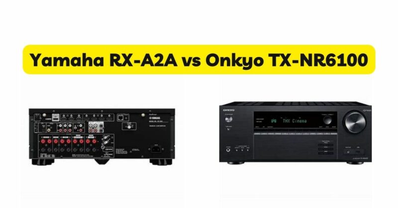 Yamaha RX-A2A vs Onkyo TX-NR6100