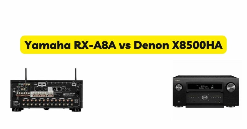 Yamaha RX-A8A vs Denon X8500HA