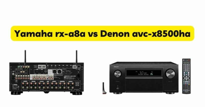 Yamaha rx-a8a vs Denon avc-x8500ha