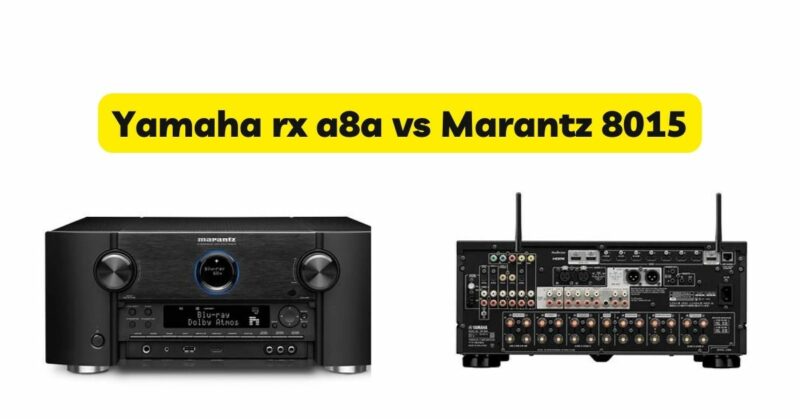 Yamaha rx a8a vs Marantz 8015