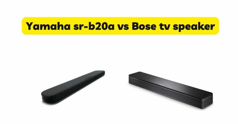 Yamaha sr-b20a vs Bose tv speaker