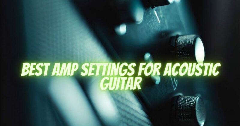 best amp settings for acoustic guitar