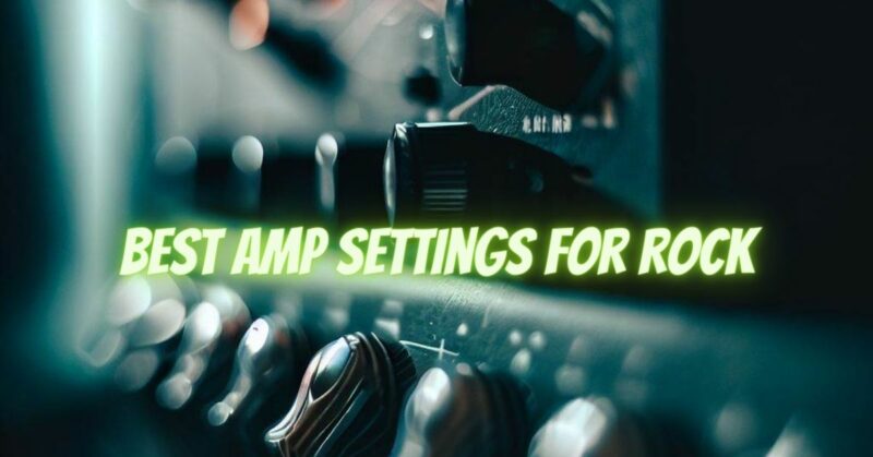 best amp settings for rock - All For Turntables