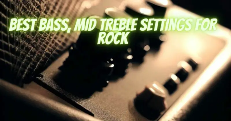 best bass, mid treble settings for rock