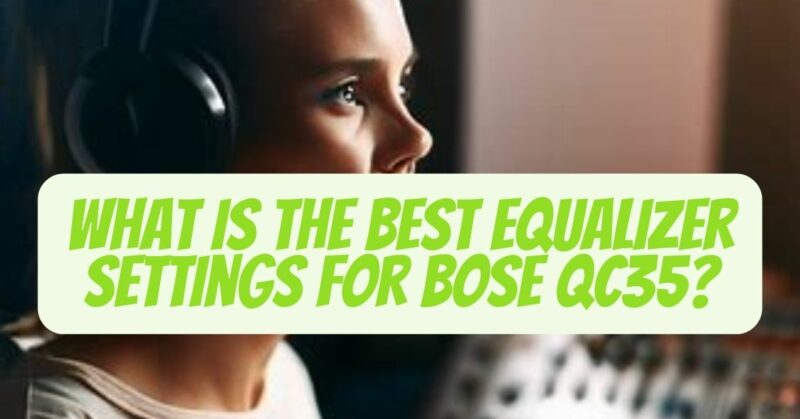 best equalizer settings for bose qc35