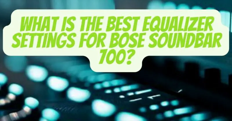 best equalizer settings for bose soundbar 700