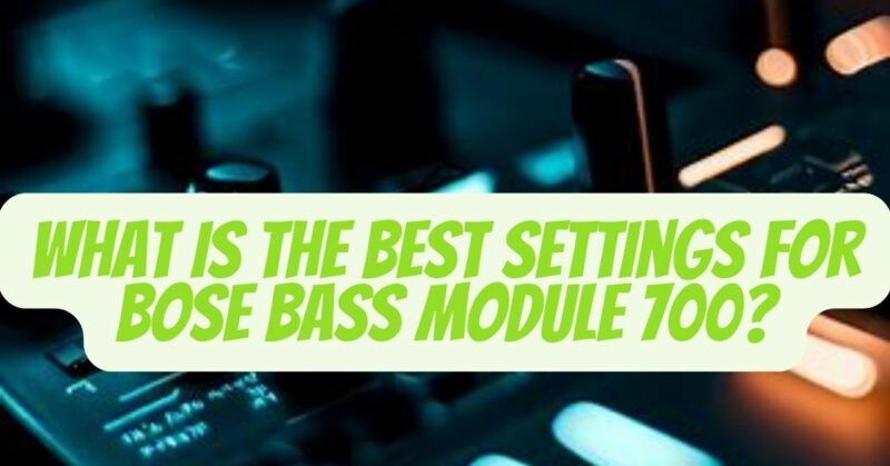 best settings for bose bass module 700