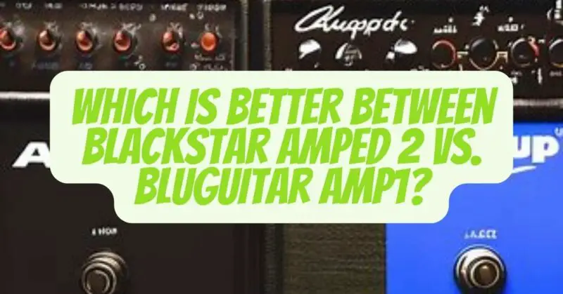 blackstar amped 2 vs bluguitar amp1