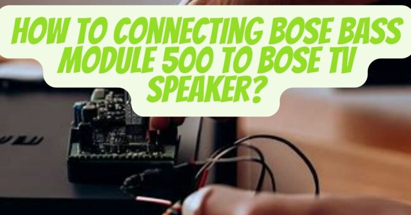 connecting Bose bass Module 500 to Bose TV Speaker