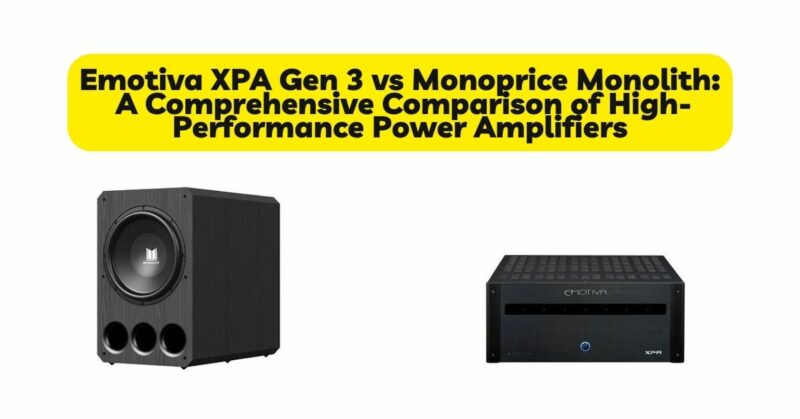 Emotiva XPA Gen 3 Vs Monoprice Monolith: A Comprehensive Comparison Of ...