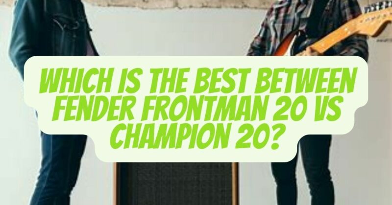 fender frontman 20 vs champion 20