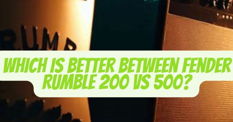 fender rumble 200 vs 500