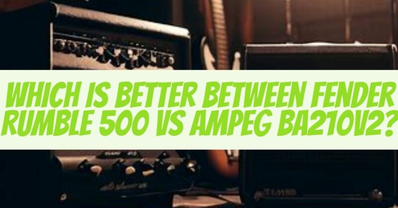 fender rumble 500 vs ampeg ba210v2