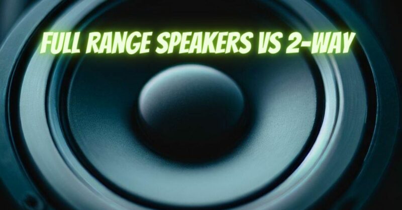 full range speakers vs 2-way
