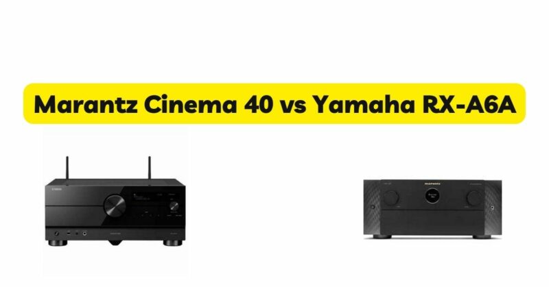 marantz Cinema 40 vs Yamaha RX-A6A