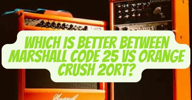 marshall code 25 vs orange crush 20rt