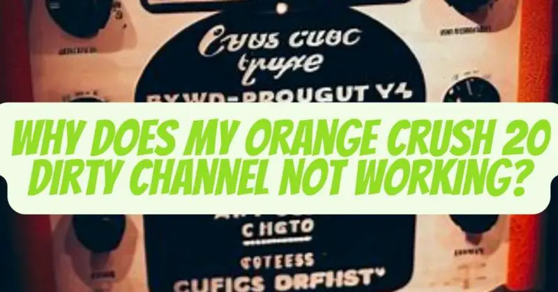 orange crush 20 dirty channel not working