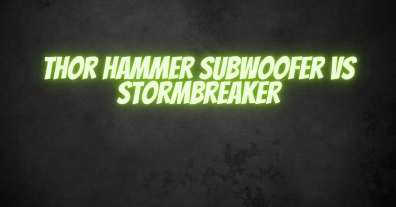 Thor hammer subwoofer vs stormbreaker