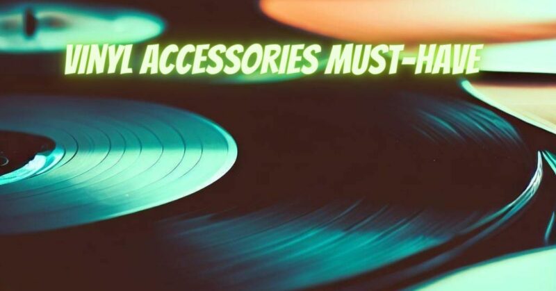 vinyl accessories must-have