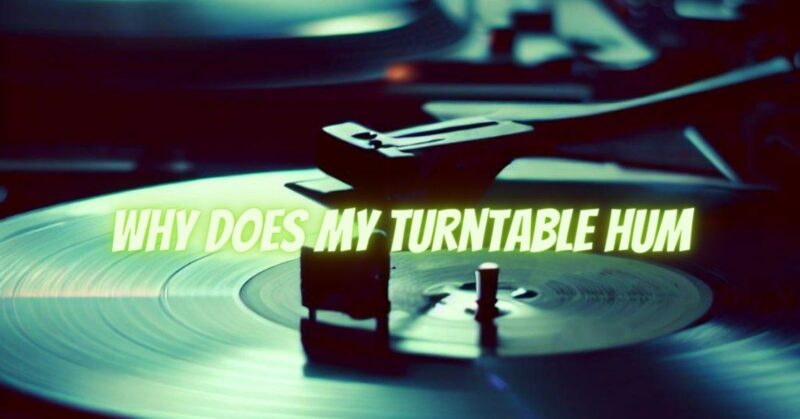 why does my turntable hum