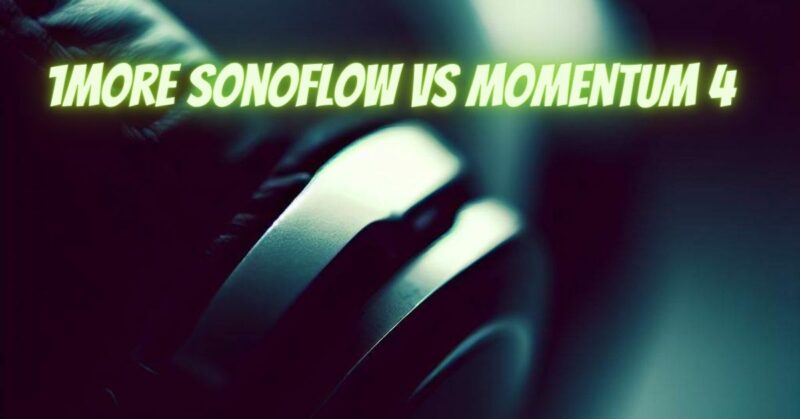 1More SonoFlow vs Momentum 4