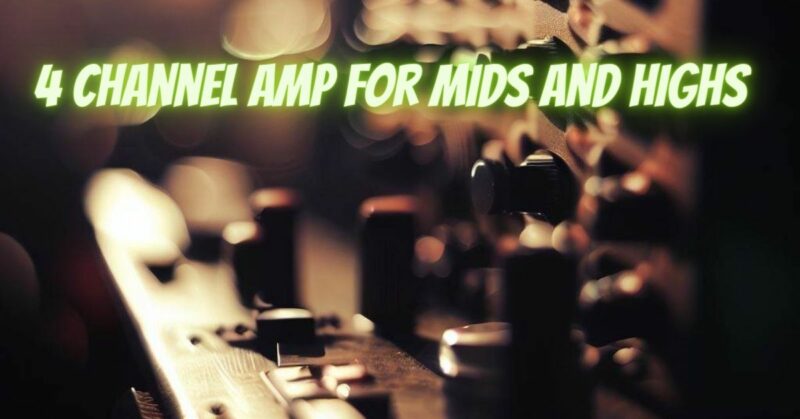 4 channel amp for mids and highs