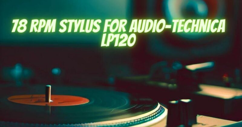 78 RPM stylus for Audio-Technica LP120