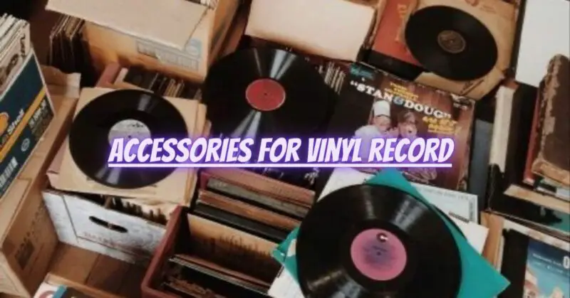 Accessories for vinyl record