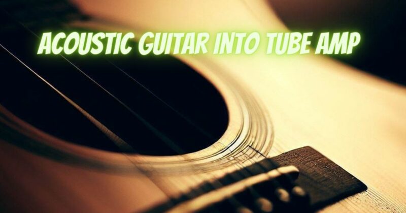 Acoustic guitar into tube amp
